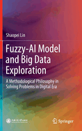 Fuzzy-AI Model and Big Data Exploration: A Methodological Philosophy in Solving Problems in Digital Era