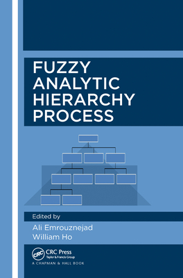 Fuzzy Analytic Hierarchy Process - Emrouznejad, Ali, and Ho, William