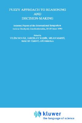Fuzzy Approach to Reasoning and Decision-Making - Novak, Vilem (Editor), and Ramik, Jaroslav (Editor), and Mares, Milan (Editor)