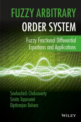 Fuzzy Arbitrary Order System: Fuzzy Fractional Differential Equations and Applications - Chakraverty, Snehashish, and Tapaswini, Smita, and Behera, Diptiranjan