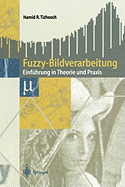 Fuzzy-Bildverarbeitung: Einfuhrung in Theorie Und Praxis