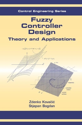 Fuzzy Controller Design: Theory and Applications - Kovacic, Zdenko, and Bogdan, Stjepan