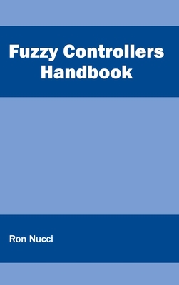 Fuzzy Controllers Handbook - Nucci, Ron (Editor)