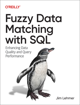 Fuzzy Data Matching with SQL: Enhancing Data Quality and Query Performance - Lehmer, Jim