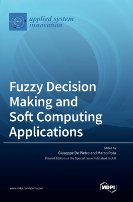Fuzzy Decision Making and Soft Computing Applications - de Pietro, Giuseppe (Guest editor), and Pota, Marco (Guest editor)