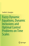 Fuzzy Dynamic Equations, Dynamic Inclusions, and Optimal Control Problems on Time Scales