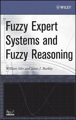 Fuzzy Expert Systems and Fuzzy Reasoning - Siler, William, and Buckley, James J