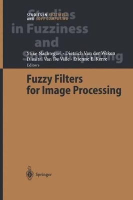 Fuzzy Filters for Image Processing - Nachtegael, Mike (Editor), and Weken, Dietrich Van Der (Editor), and Ville, Dimitri Van De (Editor)