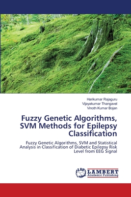 Fuzzy Genetic Algorithms, SVM Methods for Epilepsy Classification - Rajaguru, Harikumar, and Thangavel, Vijayakumar, and Bojan, Vinoth Kumar
