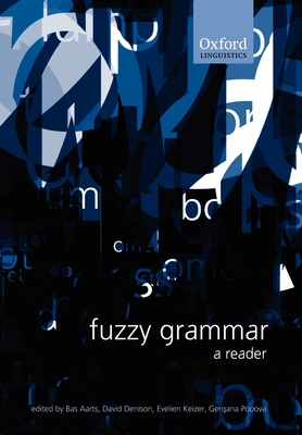 Fuzzy Grammar: A Reader - Denison, David (Editor), and Keizer, Evelien (Editor), and Popova, Gergana (Editor)
