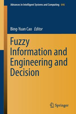 Fuzzy Information and Engineering and Decision - Cao, Bing-Yuan (Editor)