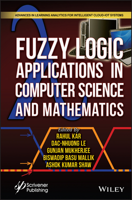 Fuzzy Logic Applications in Computer Science and Mathematics - Kar, Rahul (Editor), and Le, Dac-Nhuong (Editor), and Mukherjee, Gunjan (Editor)
