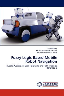 Fuzzy Logic Based Mobile Robot Navigation - Farooq, Umar, and Mahmood Ul Hasan, Khalid, and Usman Asad, Muhammad