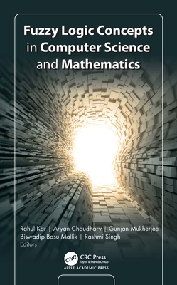Fuzzy Logic Concepts in Computer Science and Mathematics - Kar, Rahul (Editor), and Chaudhary, Aryan (Editor), and Mukherjee, Gunjan (Editor)