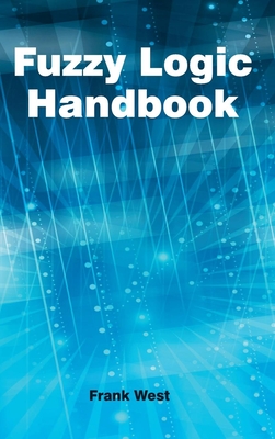 Fuzzy Logic Handbook - West, Frank (Editor)