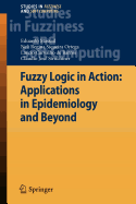 Fuzzy Logic in Action: Applications in Epidemiology and Beyond
