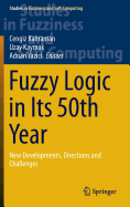 Fuzzy Logic in Its 50th Year: New Developments, Directions and Challenges