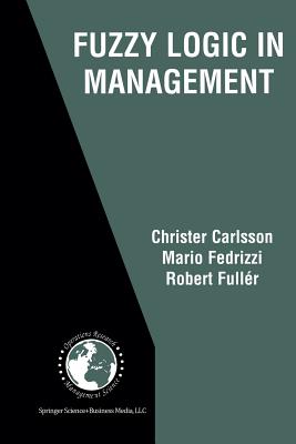 Fuzzy Logic in Management - Carlsson, Christer, and Fedrizzi, Mario, and Fuller, Robert
