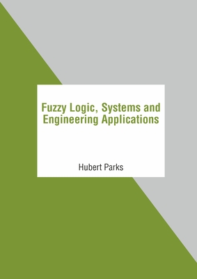 Fuzzy Logic, Systems and Engineering Applications - Parks, Hubert (Editor)