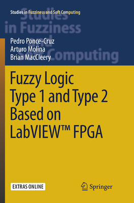 Fuzzy Logic Type 1 and Type 2 Based on Labview(tm) FPGA - Ponce-Cruz, Pedro, and Molina, Arturo, and MacCleery, Brian