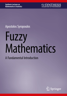 Fuzzy Mathematics: A Fundamental Introduction - Syropoulos, Apostolos