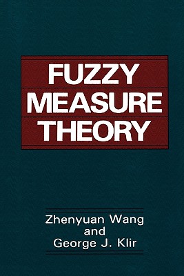 Fuzzy Measure Theory - Zhenyuan Wang, and Klir, George J.