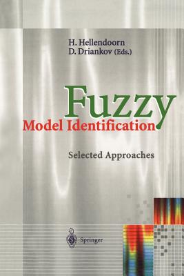 Fuzzy Model Identification: Selected Approaches - Hellendoorn, Hans (Editor), and Driankov, Dimiter (Editor)