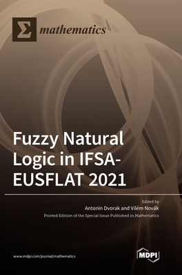 Fuzzy Natural Logic in IFSA-EUSFLAT 2021 - Dvorak, Antonin (Guest editor), and Novak, Vilem (Guest editor)