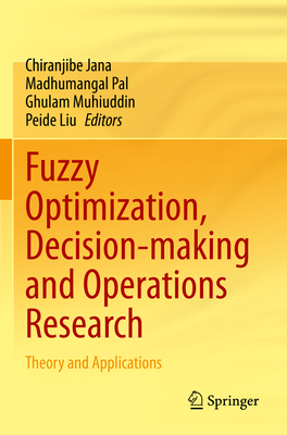 Fuzzy Optimization, Decision-making and Operations Research: Theory and Applications - Jana, Chiranjibe (Editor), and Pal, Madhumangal (Editor), and Muhiuddin, Ghulam (Editor)