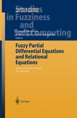 Fuzzy Partial Differential Equations and Relational Equations - Nikravesh, Masoud (Editor), and Zadeh, Lofti a (Editor), and Korotkikh, Victor (Editor)