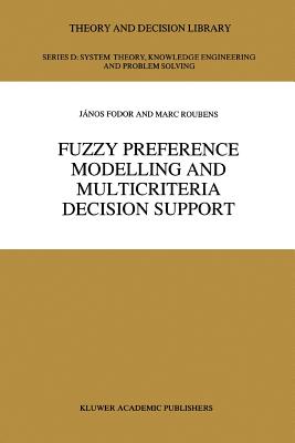 Fuzzy Preference Modelling and Multicriteria Decision Support - Fodor, J.C., and Roubens, M.R.