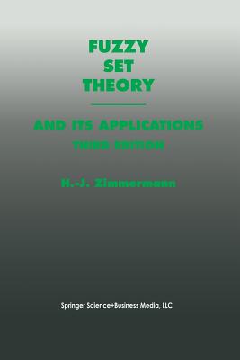 Fuzzy Set Theory--And Its Applications - Zimmermann, Hans-J�rgen