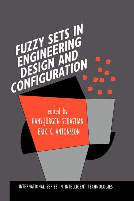 Fuzzy Sets in Engineering Design and Configuration - Sebastian, Hans-J�rgen (Editor), and Antonsson, Erik K (Editor)