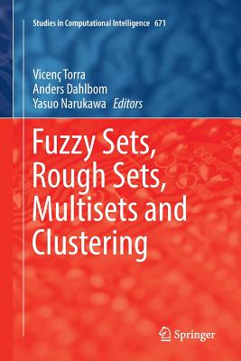 Fuzzy Sets, Rough Sets, Multisets and Clustering - Torra, Vicen� (Editor), and Dahlbom, Anders (Editor), and Narukawa, Yasuo (Editor)