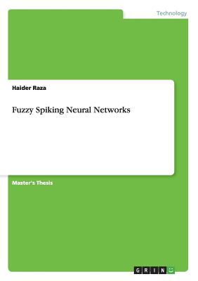 Fuzzy Spiking Neural Networks - Raza, Haider