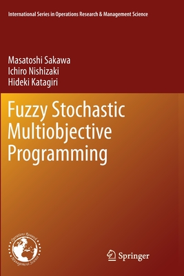 Fuzzy Stochastic Multiobjective Programming - Sakawa, Masatoshi, and Nishizaki, Ichiro, and Katagiri, Hideki
