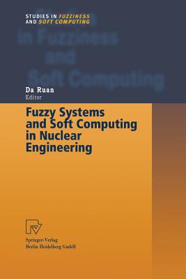 Fuzzy Systems and Soft Computing in Nuclear Engineering - Ruan, Da (Editor)
