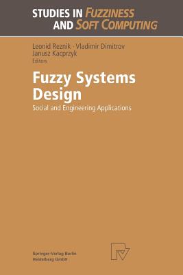 Fuzzy Systems Design: Social and Engineering Applications - Reznik, Leonid (Editor), and Dimitrov, Vladimir (Editor)