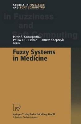 Fuzzy Systems in Medicine - Szczepaniak, Piotr S (Editor), and Lisboa, Paulo J G (Editor)