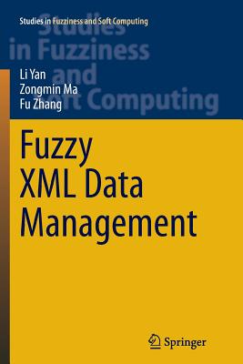 Fuzzy XML Data Management - Yan, Li, and Ma, Zongmin, PH.D., and Zhang, Fu