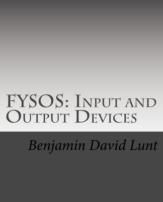 Fysos: Input and Output Devices - Lunt, Benjamin David