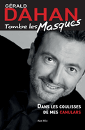 G�rald Dahan tombe les masques: Dans les coulisses de mes canulars