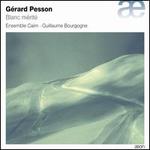 G�rard Pesson: Blanc m�rit�