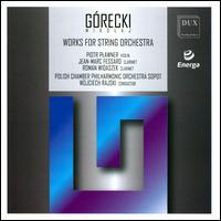 G�recki: Works for String Orchestra - Jean-Marc Fessard (clarinet); Piotr Plawner (violin); Roman Widaszek (clarinet); Polish Philharmonic Chamber Orchestra;...