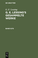 G. E. Lessing: G. E. Lessing's Gesammelte Werke. Band 9/10