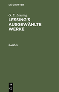 G. E. Lessing: Lessing's Ausgew�hlte Werke. Band 5