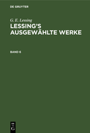 G. E. Lessing: Lessing's Ausgew�hlte Werke. Band 6