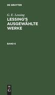 G. E. Lessing: Lessing's Ausgew�hlte Werke. Band 6