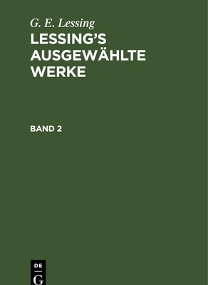 G. E. Lessing: Lessing's Ausgew?hlte Werke. Band 2 - Lessing, G E