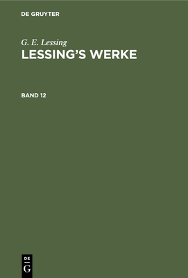 G. E. Lessing: Lessing's Werke. Band 12 - Muncker, Franz (Editor), and Lessing, G E
